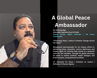 Dr. Anthony Raju Advocate, Supreme Court of India Global Human Rights Defender | UN Peace Ambassador