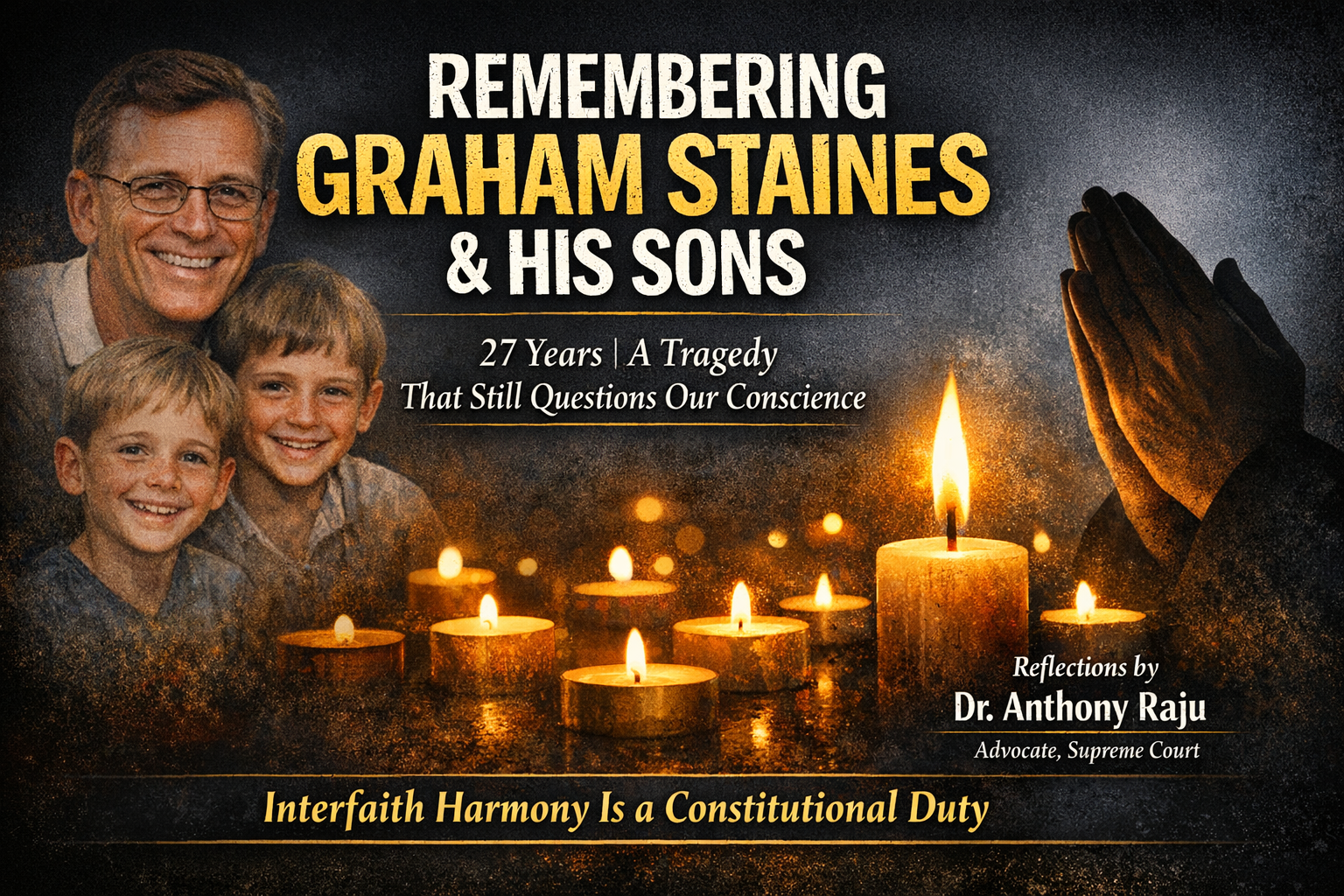 My Heartfelt Tributes In remembrance of Graham Staines and his sons — and with deeper reflections inspired by Dr. Anthony Raju, Advocate, Supreme Court and Peace Leader Globally